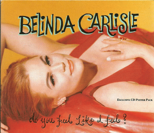 Belinda Carlisle : Do You Feel Like I Feel?